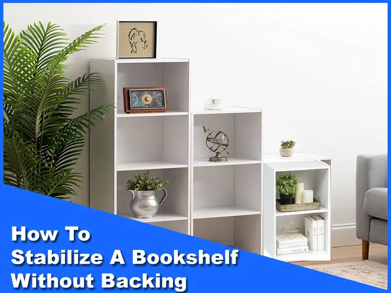 How To Stabilize A Bookshelf Without Backing