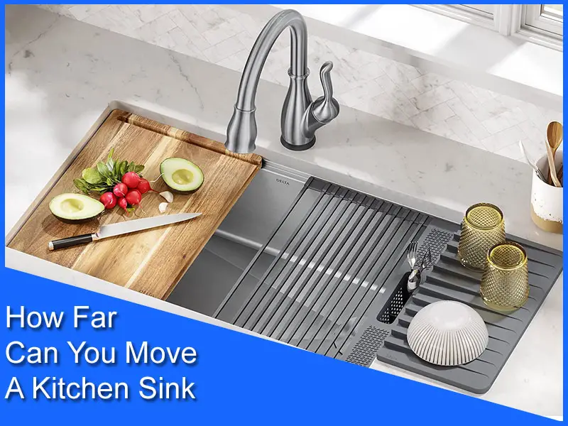 How Far Can You Move A Kitchen Sink