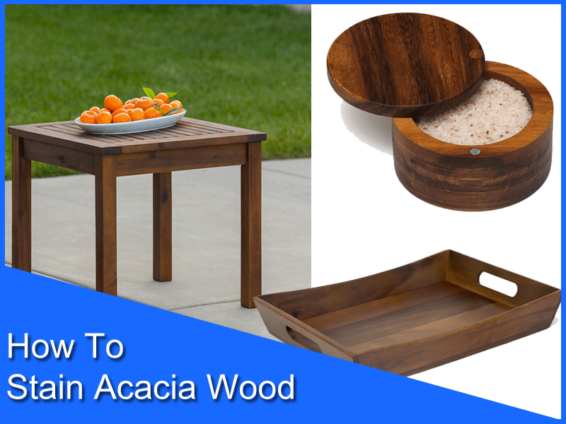 How To Stain Acacia Wood