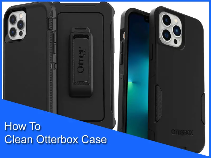 How to Clean Otterbox Case