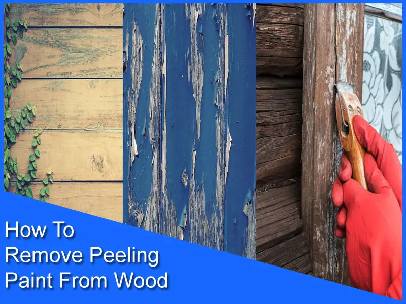 How To Remove Peeling Paint From Wood