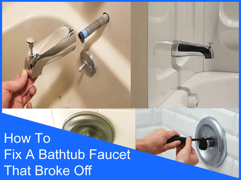 How To Fix A Bathtub Faucet That Broke Off