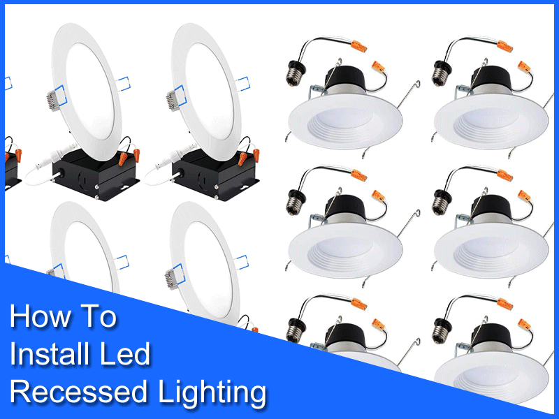 How To Install Led Recessed Lighting
