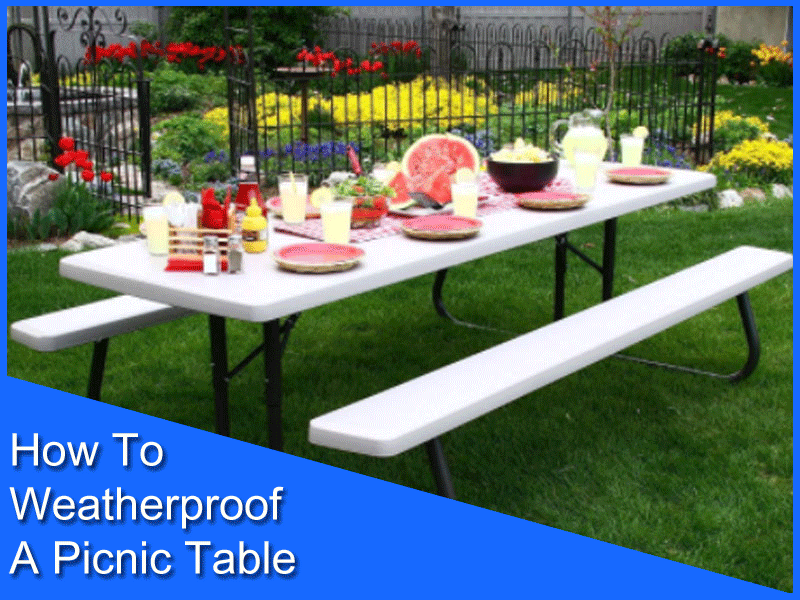 How To Weatherproof A Picnic Table