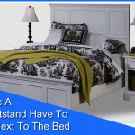 Does A Nightstand Have To Be Next To The Bed