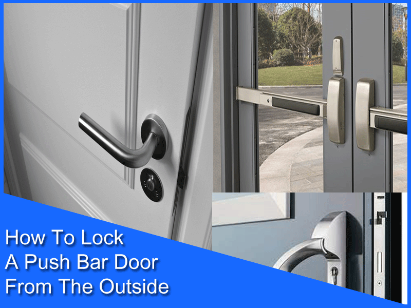 How To Lock A Push Bar Door From The Outside