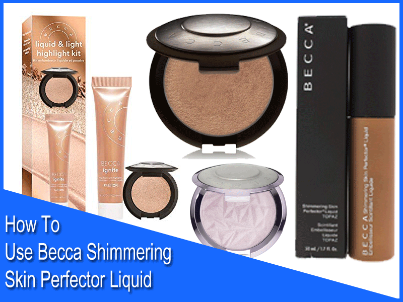 How To Use Becca Shimmering Skin Perfector Liquid