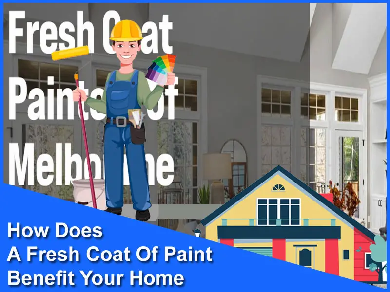 How Does A Fresh Coat Of Paint Benefit Your Home?