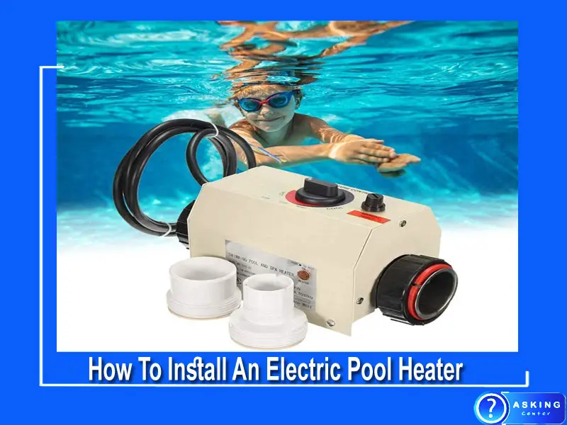 How To Install An Electric Pool Heater | 7 Easy Steps