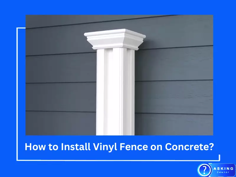 How to Install Vinyl Fence on Concrete