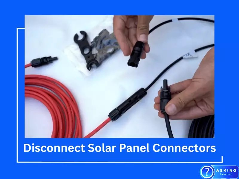 How To Disconnect Solar Panel Connectors