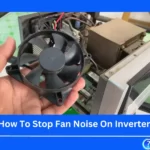 How To Stop Fan Noise On Inverter