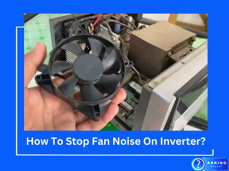 How To Stop Fan Noise On Inverter