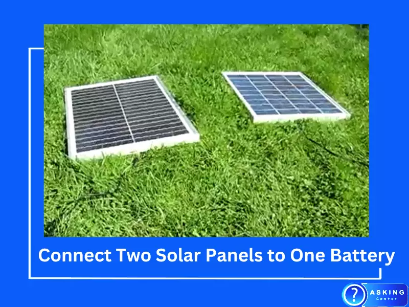 How to Connect Two Solar Panels to One Battery