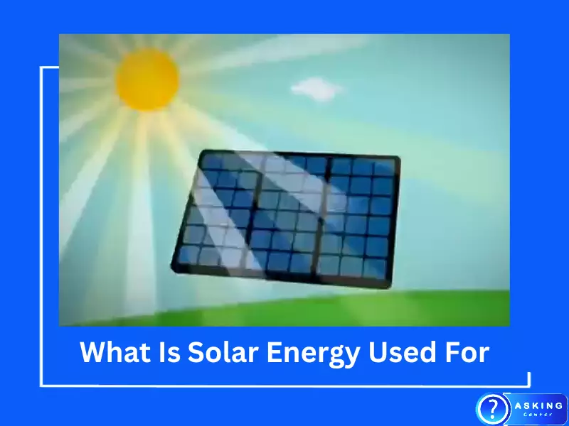 What Is Solar Energy Used For