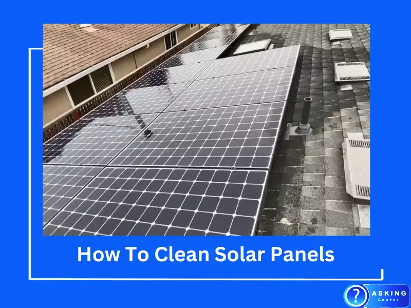Why Do You Need to Clean Solar Panels and How to Do It