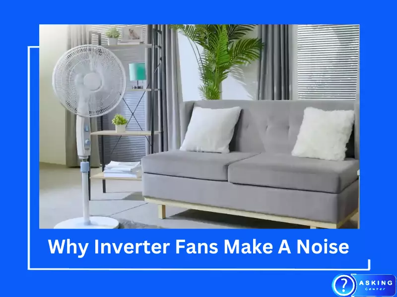 Why Inverter Fans Make A Noise